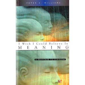 I Wish I Could Believe In Meaning by Peter S Williams